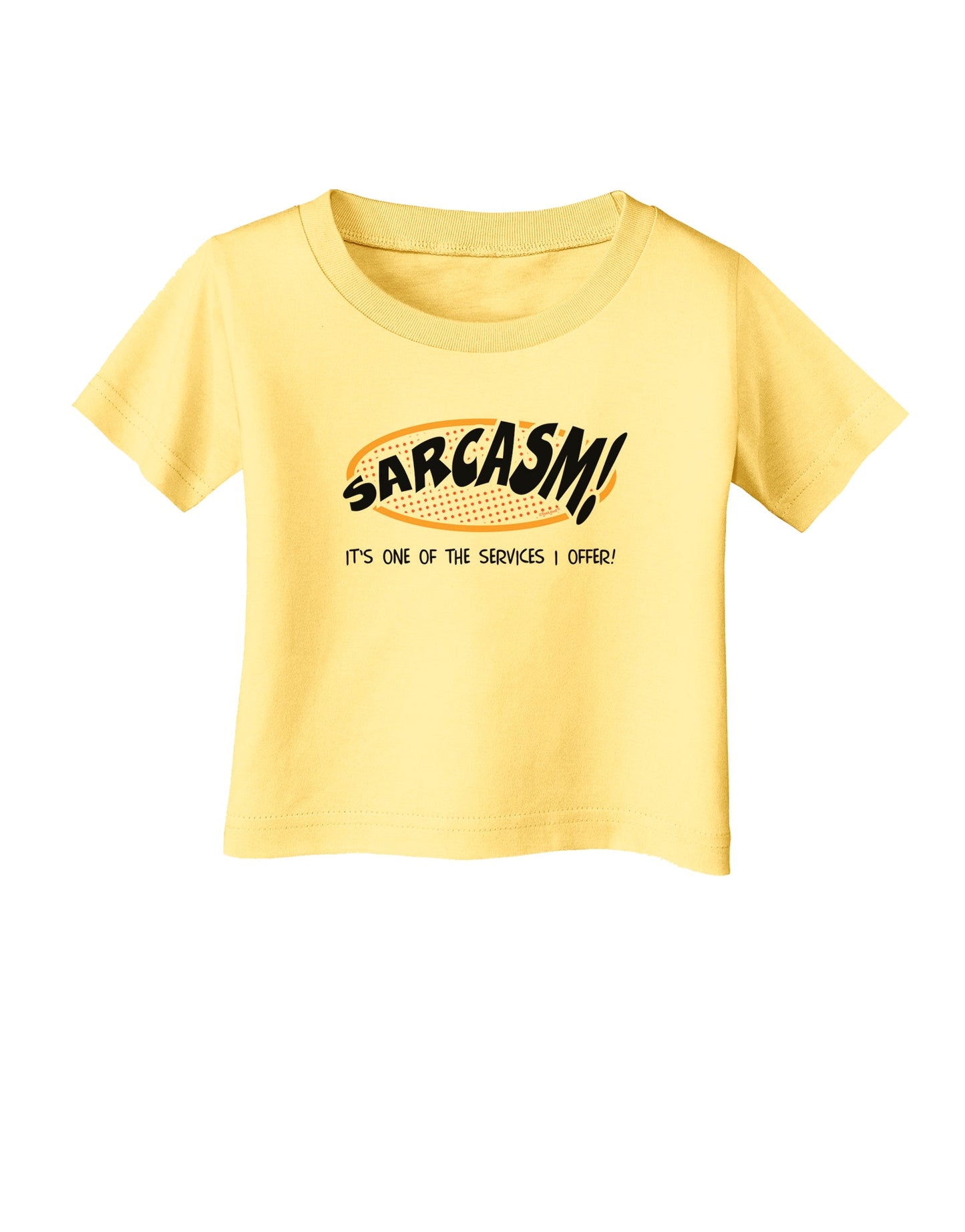 Sarcasm One Of The Services That I Offer Infant T-Shirt-Infant T-Shirt-TooLoud-Daffodil-Yellow-06-Months-Davson Sales