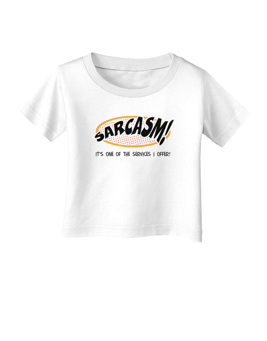 Sarcasm One Of The Services That I Offer Infant T-Shirt-Infant T-Shirt-TooLoud-White-06-Months-Davson Sales
