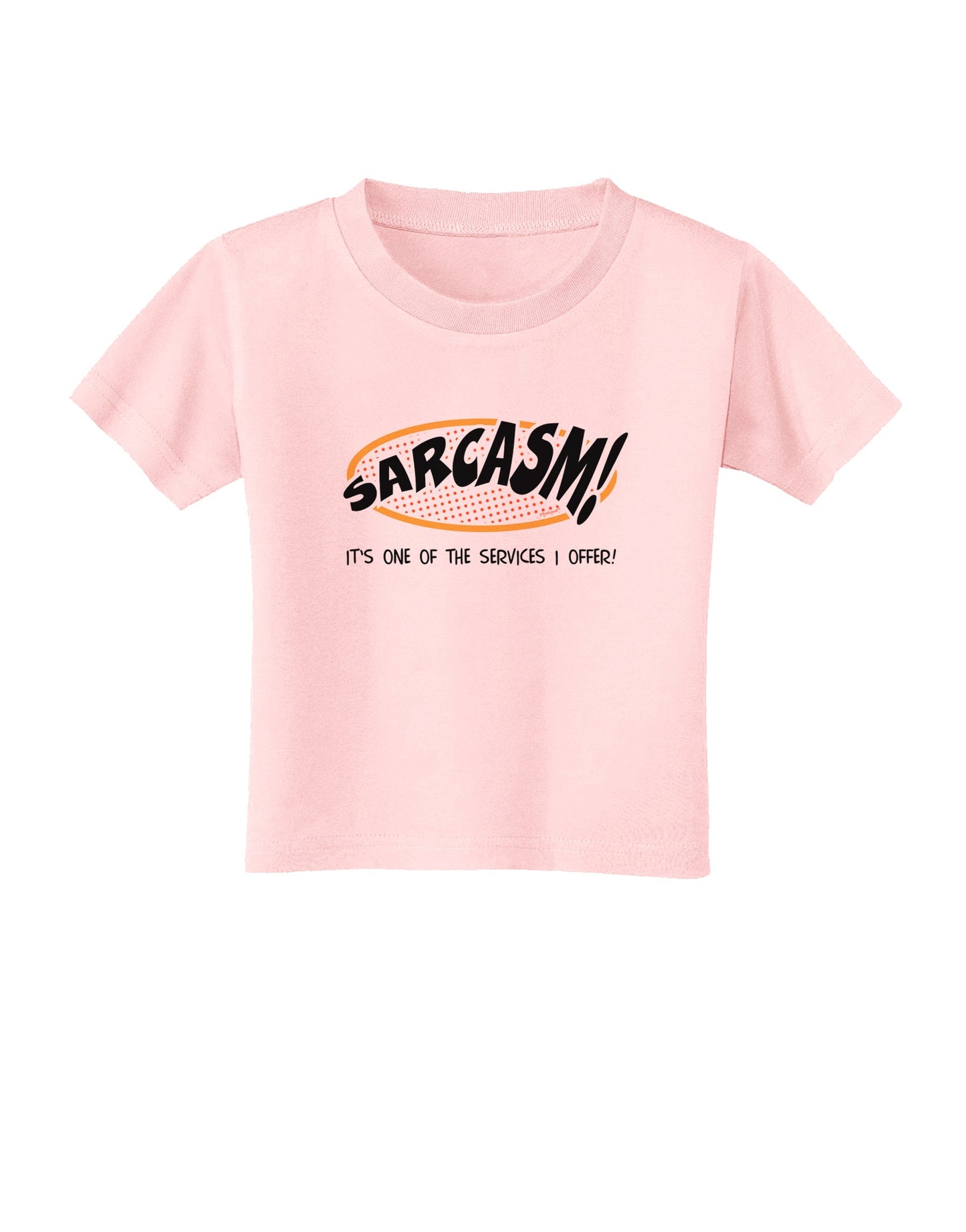 Sarcasm One Of The Services That I Offer Toddler T-Shirt-Toddler T-Shirt-TooLoud-Light-Pink-2T-Davson Sales