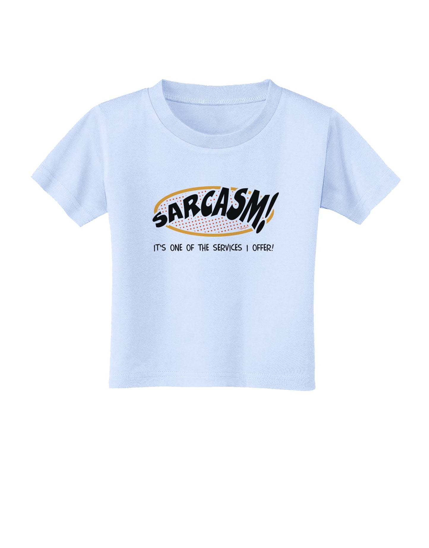 Sarcasm One Of The Services That I Offer Toddler T-Shirt-Toddler T-Shirt-TooLoud-Light-Blue-2T-Davson Sales