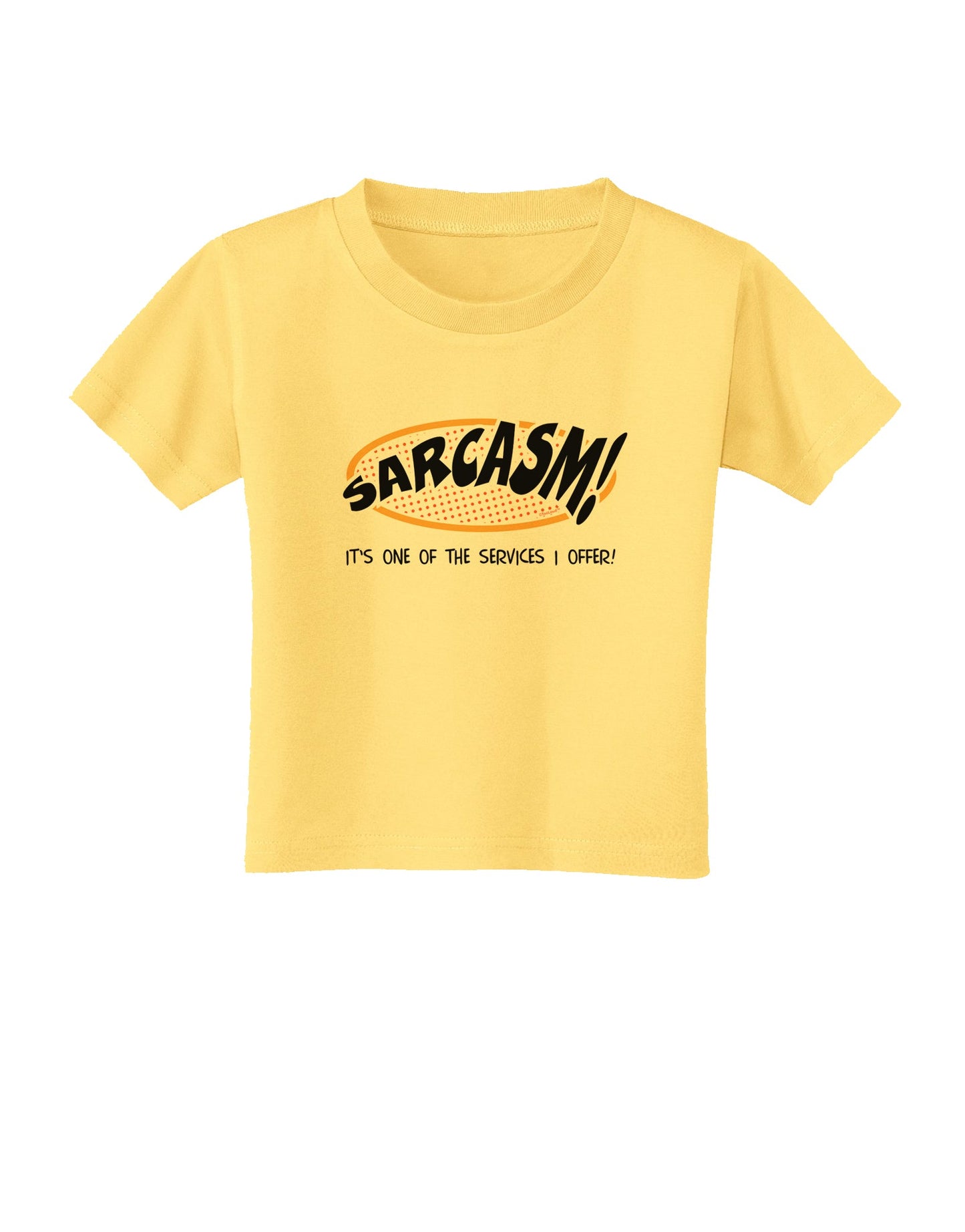 Sarcasm One Of The Services That I Offer Toddler T-Shirt-Toddler T-Shirt-TooLoud-Daffodil-Yellow-2T-Davson Sales