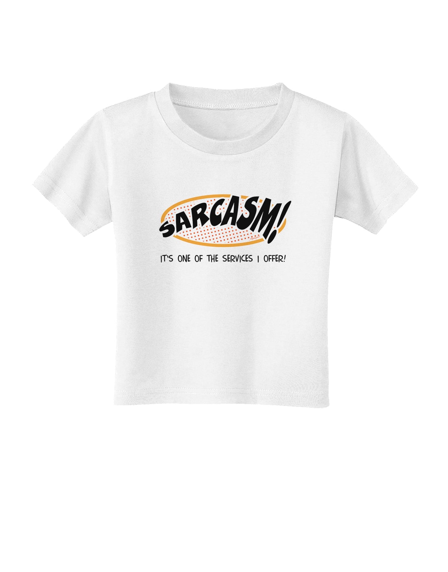 Sarcasm One Of The Services That I Offer Toddler T-Shirt-Toddler T-Shirt-TooLoud-White-2T-Davson Sales