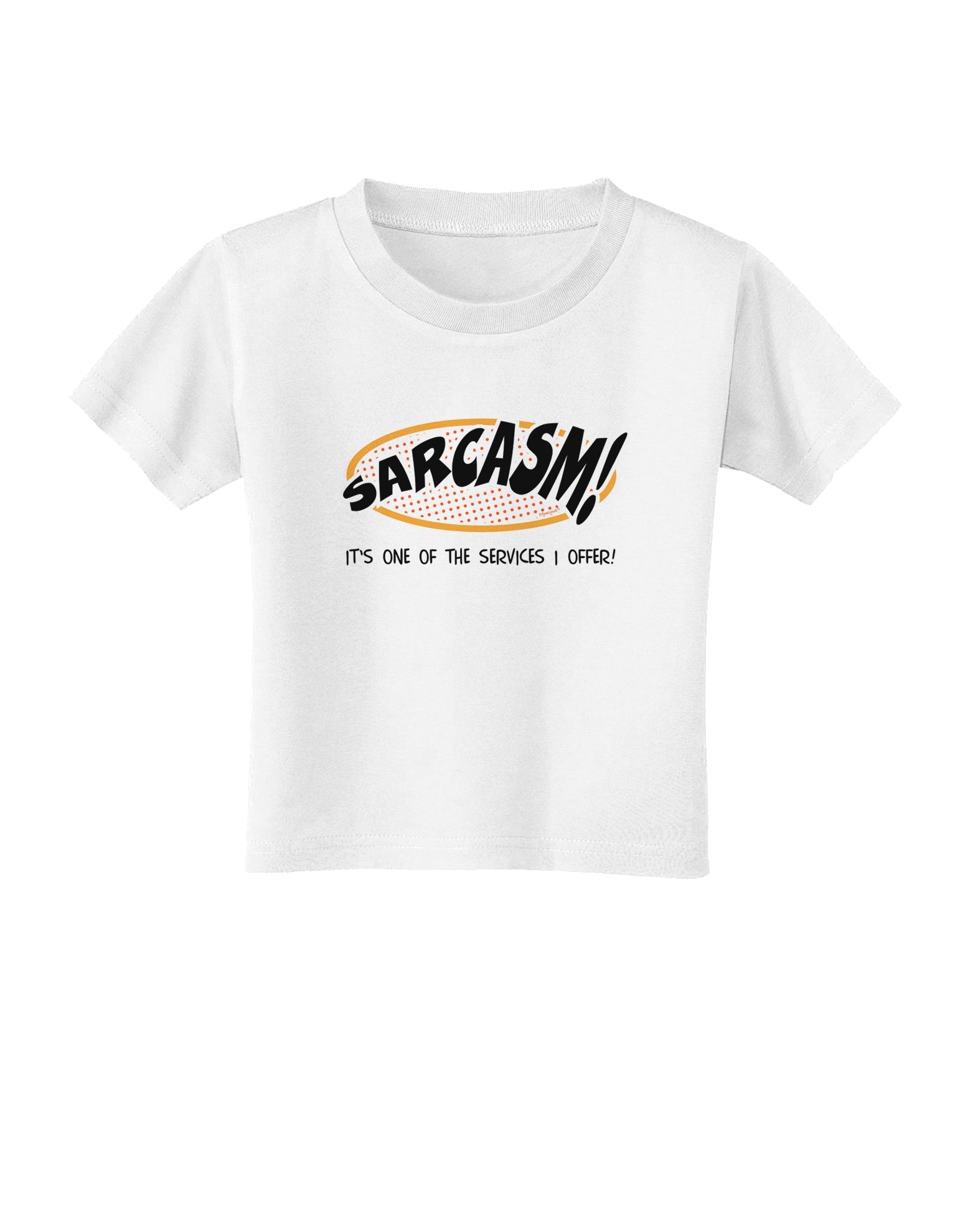 Sarcasm One Of The Services That I Offer Toddler T-Shirt-Toddler T-Shirt-TooLoud-White-2T-Davson Sales