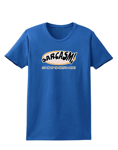 Sarcasm One Of The Services That I Offer Womens Dark T-Shirt-Womens T-Shirt-TooLoud-Royal-Blue-X-Small-Davson Sales