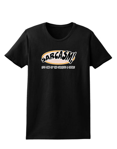 Sarcasm One Of The Services That I Offer Womens Dark T-Shirt-Womens T-Shirt-TooLoud-Black-X-Small-Davson Sales