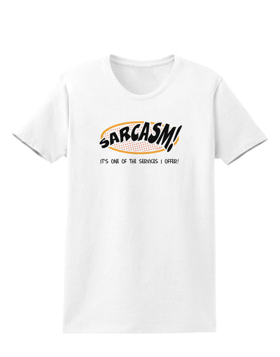 Sarcasm One Of The Services That I Offer Womens T-Shirt-Womens T-Shirt-TooLoud-White-X-Small-Davson Sales