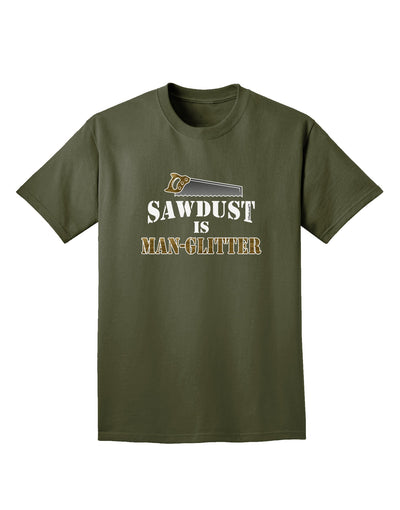 Sawdust is Man Glitter Adult Dark T-Shirt by TooLoud-Mens T-Shirt-TooLoud-Military-Green-Small-Davson Sales