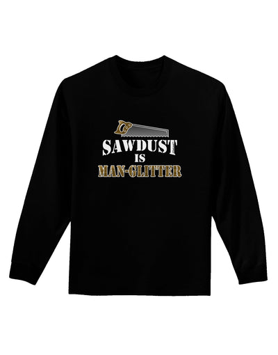 Sawdust is Man Glitter Adult Long Sleeve Dark T-Shirt by TooLoud-TooLoud-Black-Small-Davson Sales