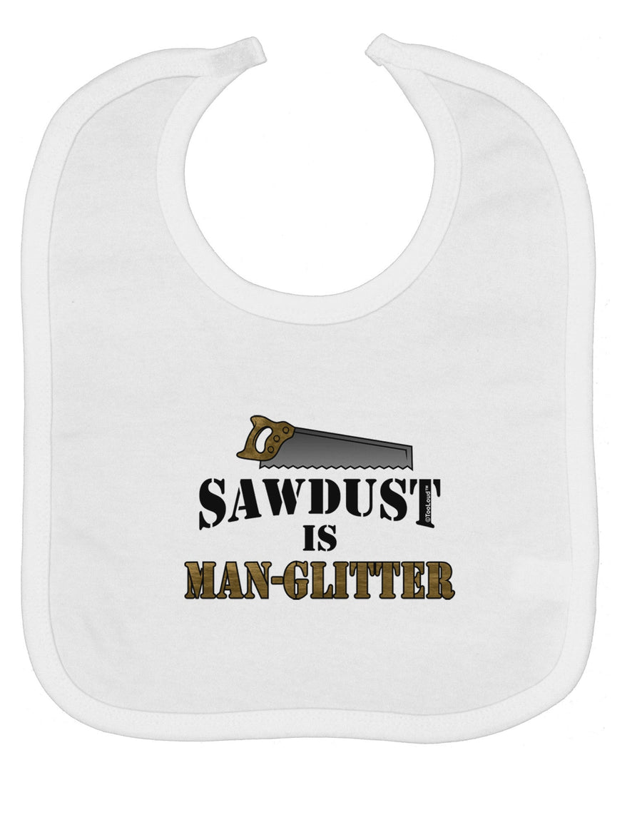 Sawdust is Man Glitter Baby Bib by TooLoud