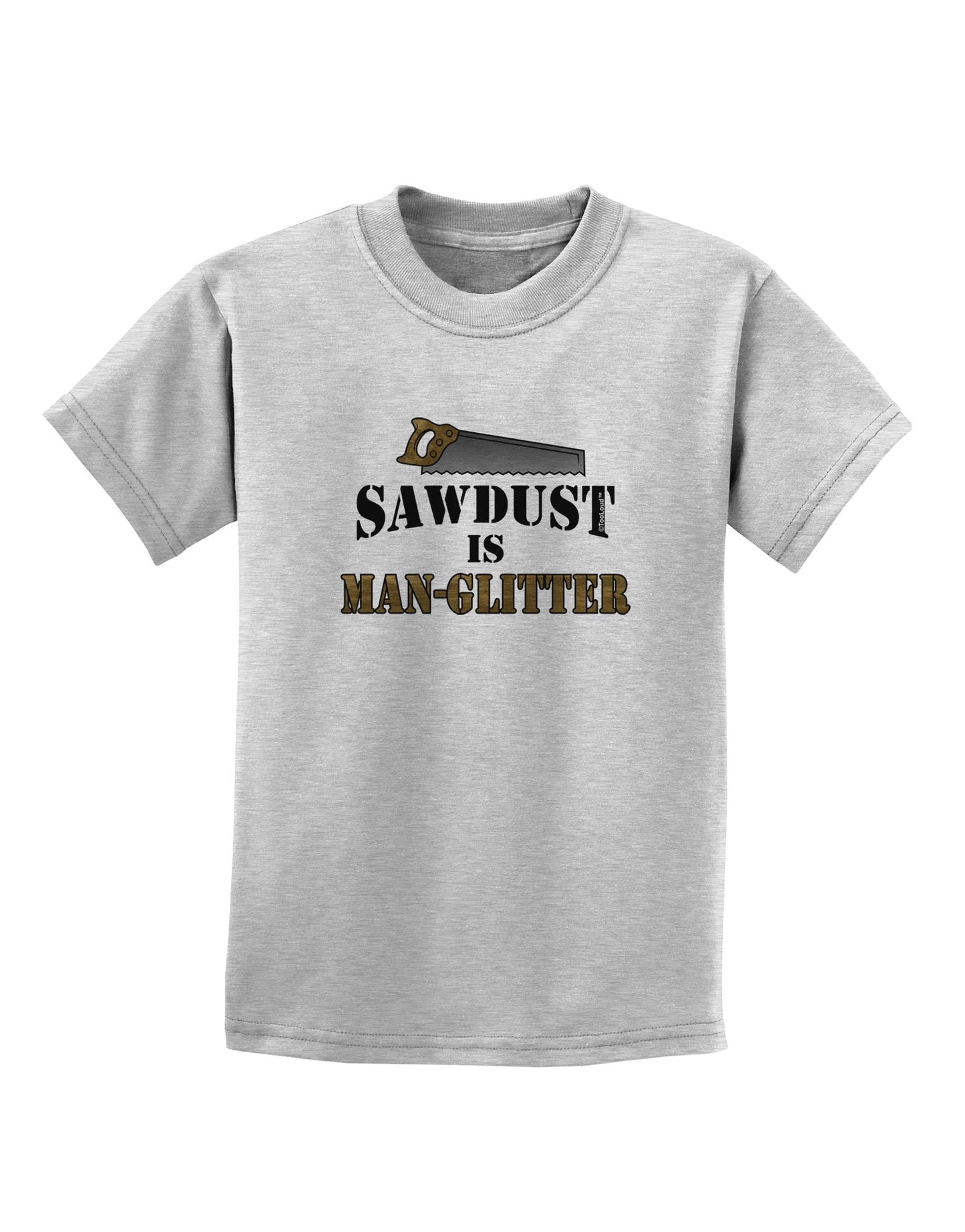 Sawdust is Man Glitter Childrens T-Shirt by TooLoud-Childrens T-Shirt-TooLoud-AshGray-X-Small-Davson Sales