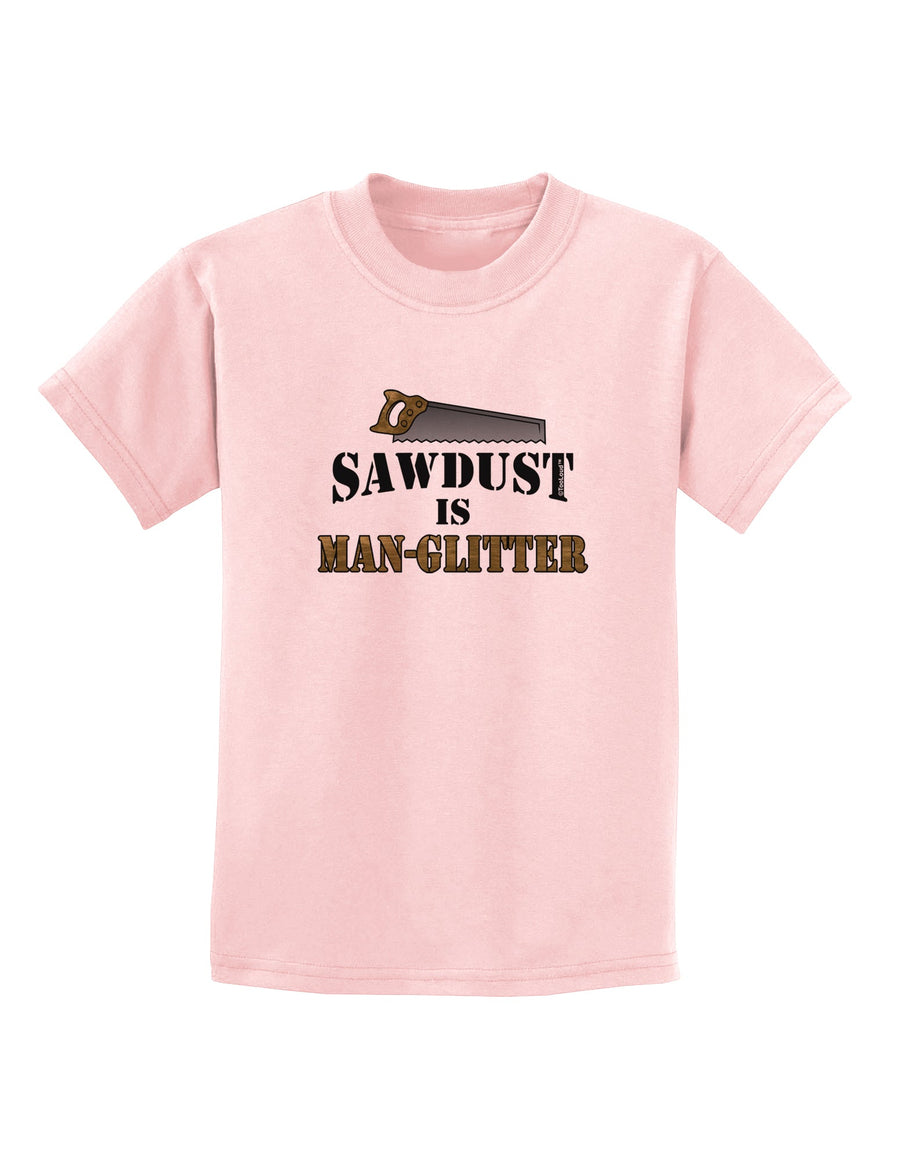 Sawdust is Man Glitter Childrens T-Shirt by TooLoud-Childrens T-Shirt-TooLoud-White-X-Small-Davson Sales