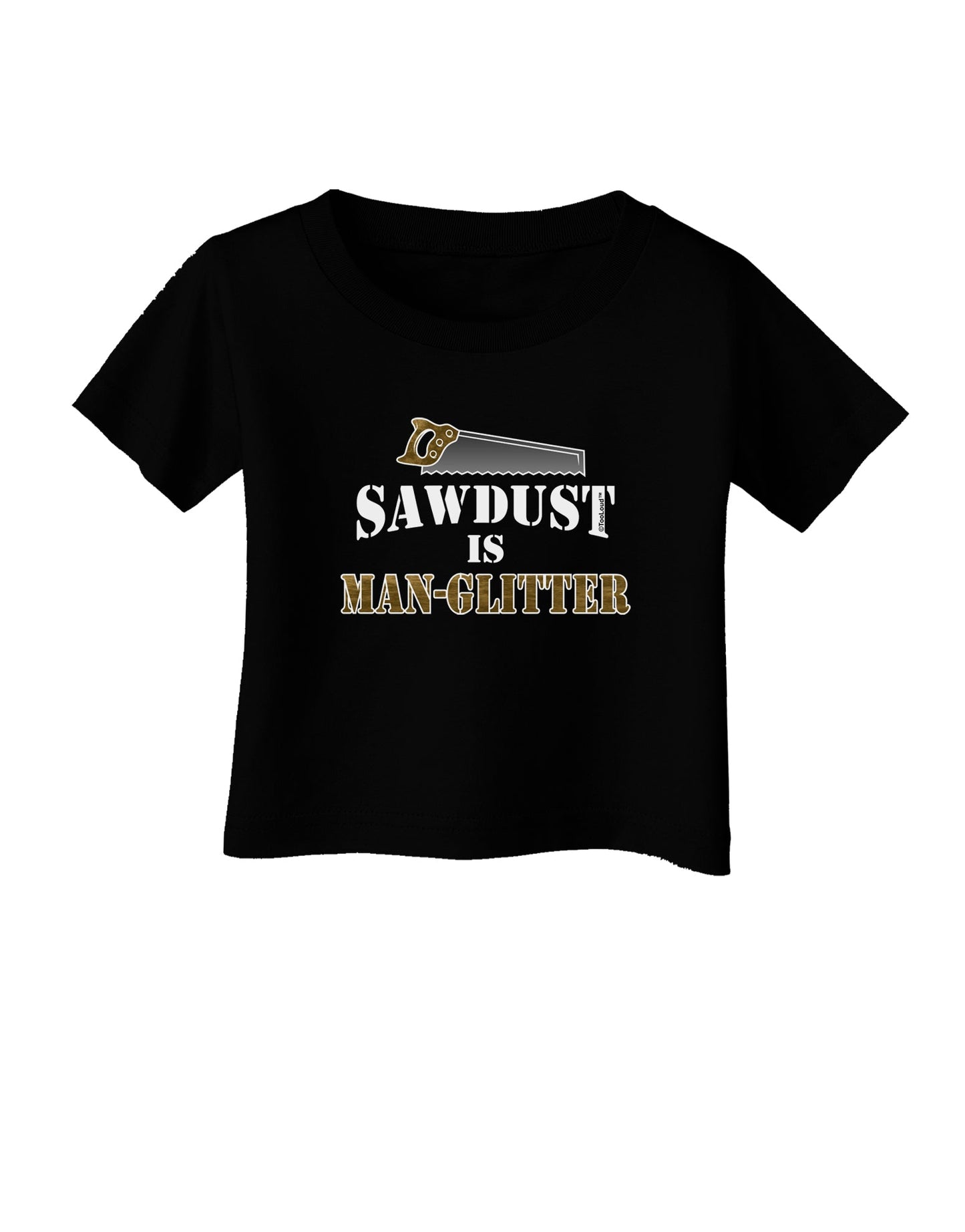 Sawdust is Man Glitter Infant T-Shirt Dark by TooLoud-Infant T-Shirt-TooLoud-Black-06-Months-Davson Sales
