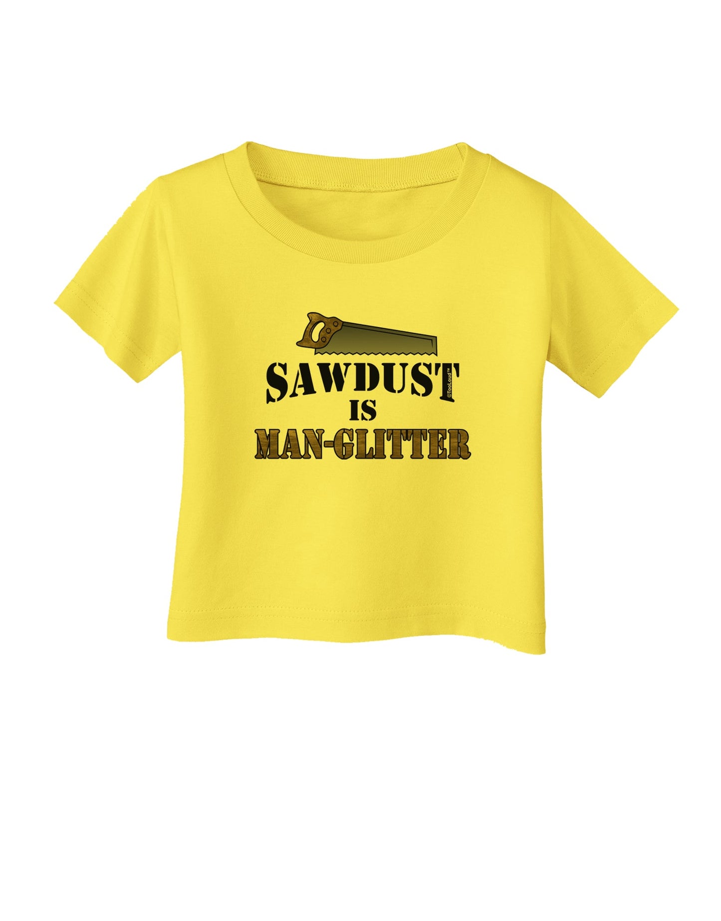 Sawdust is Man Glitter Infant T-Shirt by TooLoud-Infant T-Shirt-TooLoud-Yellow-06-Months-Davson Sales