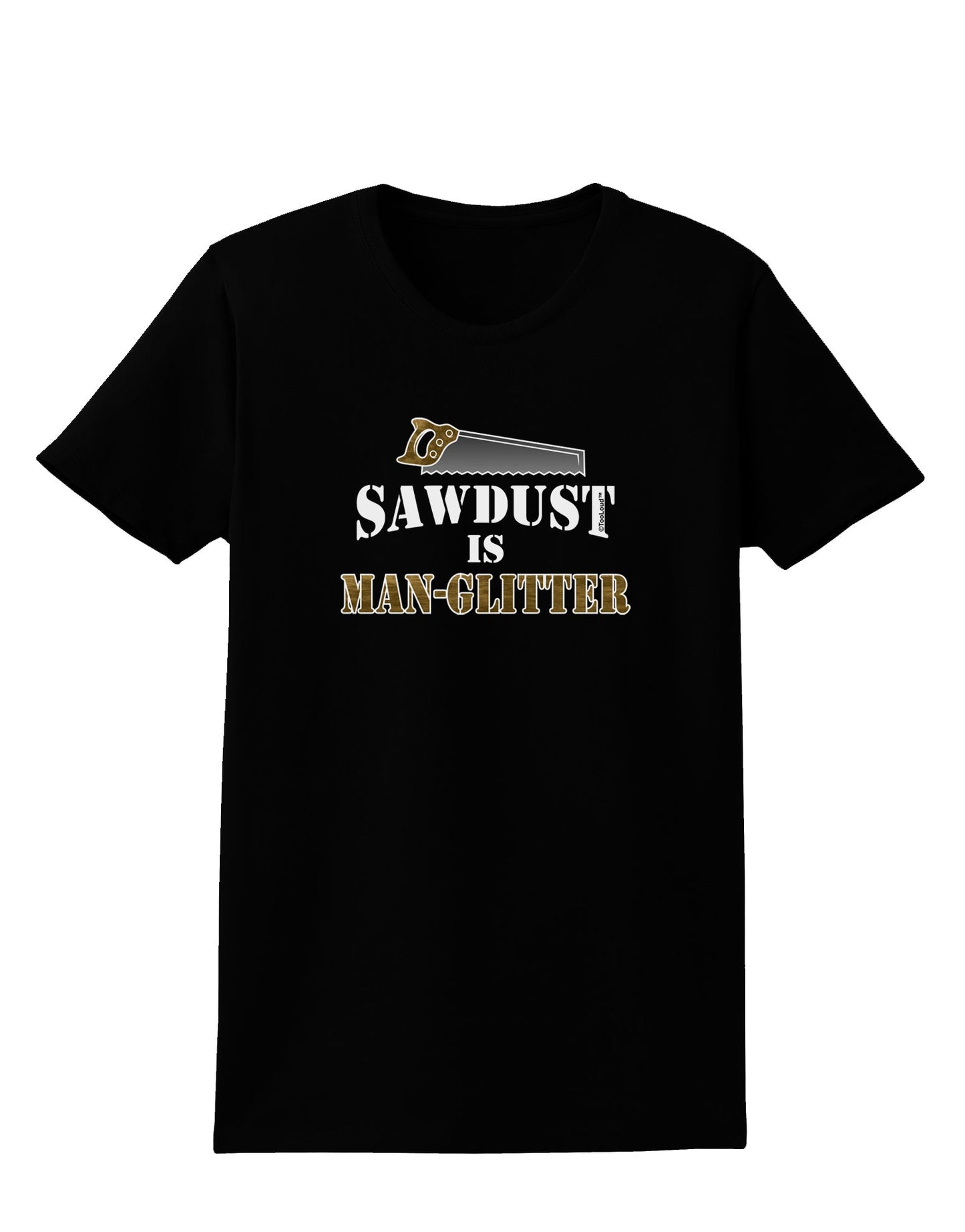 Sawdust is Man Glitter Womens Dark T-Shirt by TooLoud-Womens T-Shirt-TooLoud-Black-X-Small-Davson Sales
