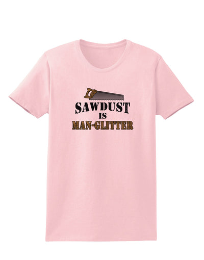 Sawdust is Man Glitter Womens T-Shirt by TooLoud-Womens T-Shirt-TooLoud-PalePink-X-Small-Davson Sales