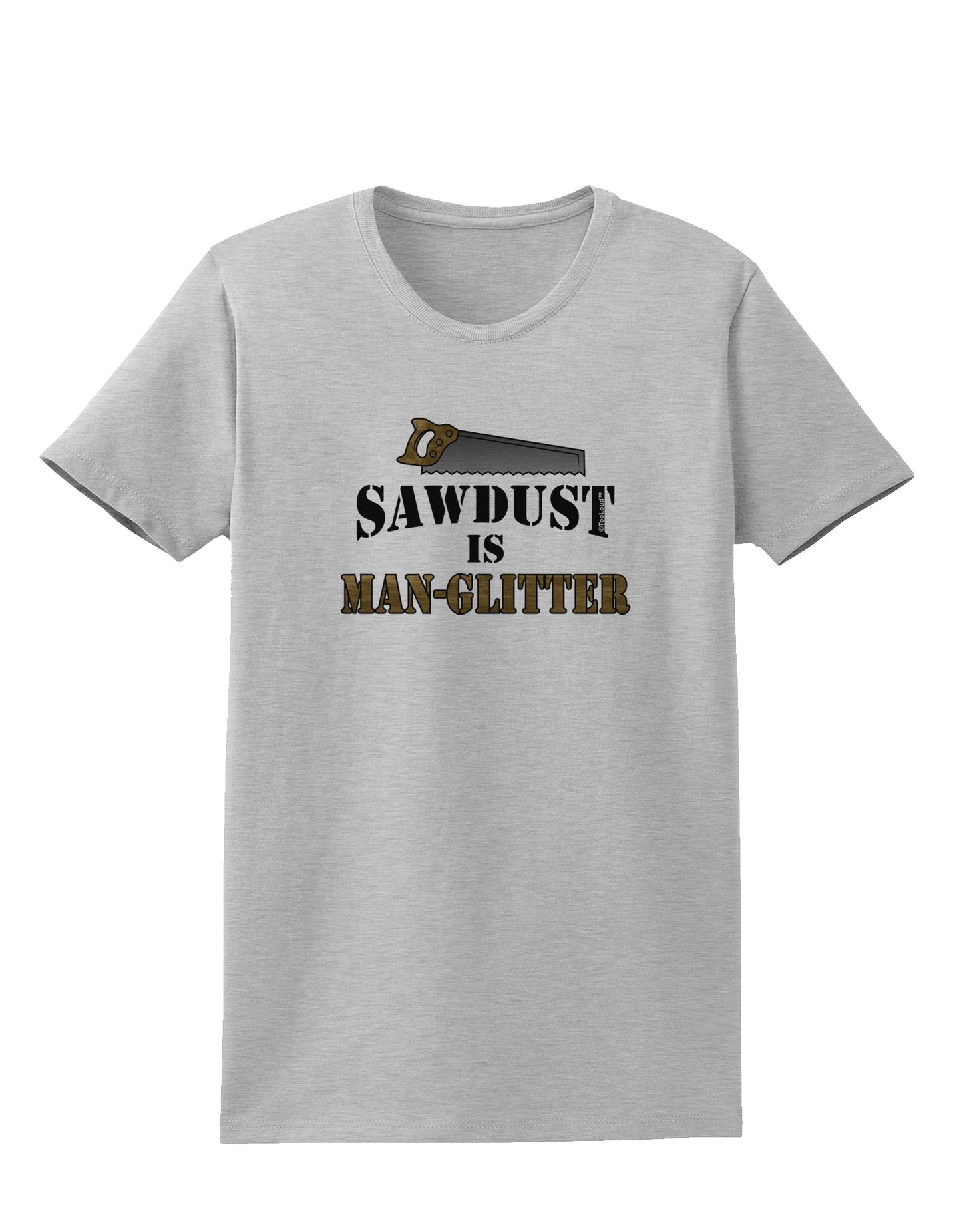 Sawdust is Man Glitter Womens T-Shirt by TooLoud-Womens T-Shirt-TooLoud-AshGray-X-Small-Davson Sales