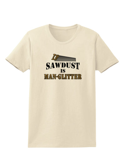 Sawdust is Man Glitter Womens T-Shirt by TooLoud-Womens T-Shirt-TooLoud-Natural-X-Small-Davson Sales