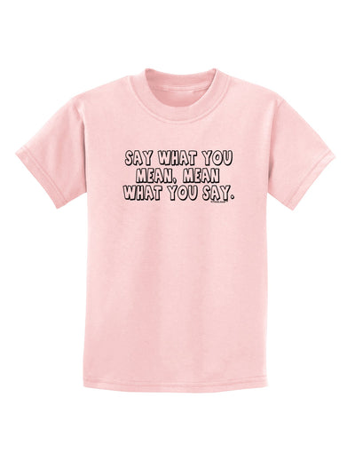 Say What You Mean Text Childrens T-Shirt by TooLoud-Childrens T-Shirt-TooLoud-PalePink-X-Small-Davson Sales