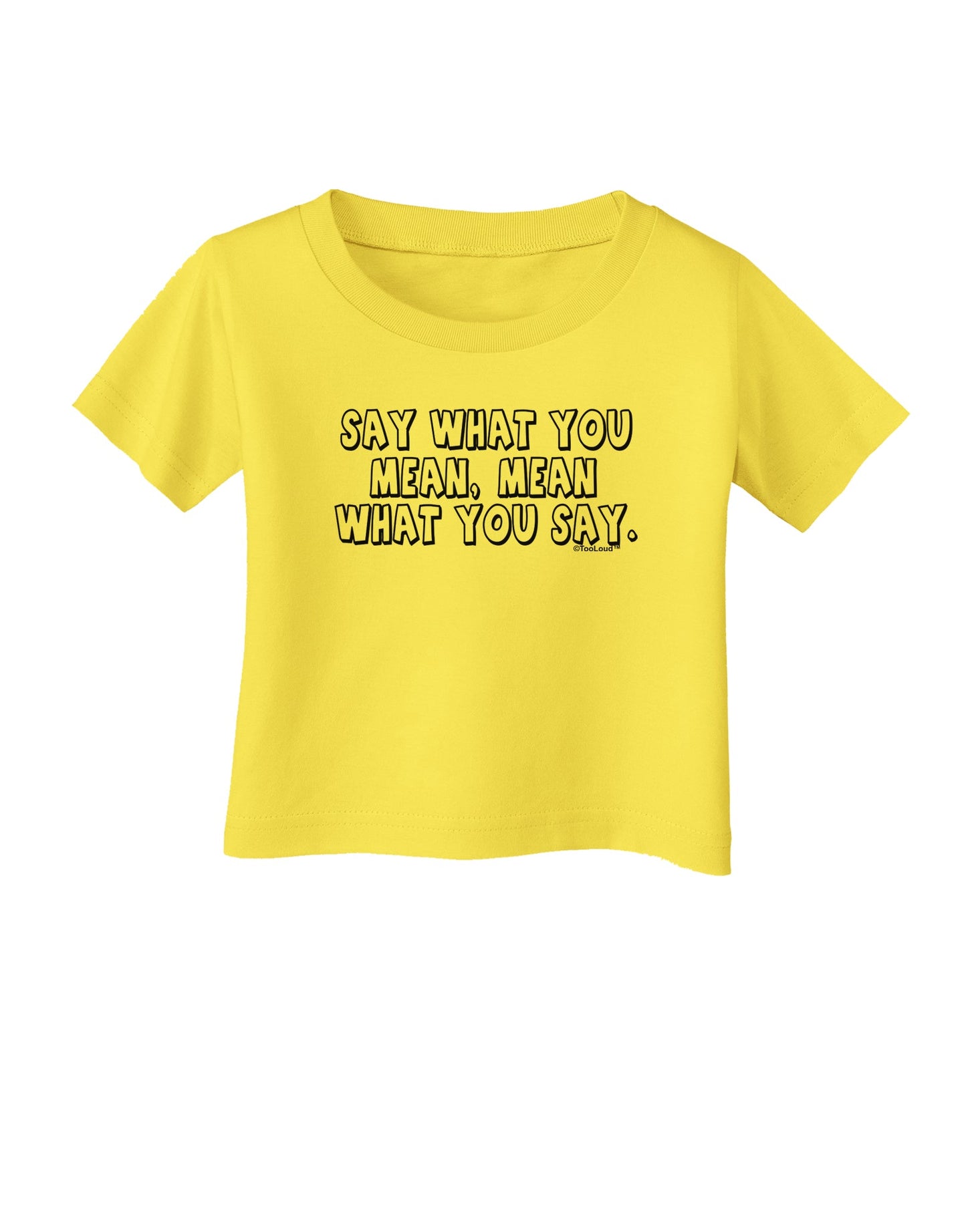 Say What You Mean Text Infant T-Shirt by TooLoud-Infant T-Shirt-TooLoud-Yellow-06-Months-Davson Sales