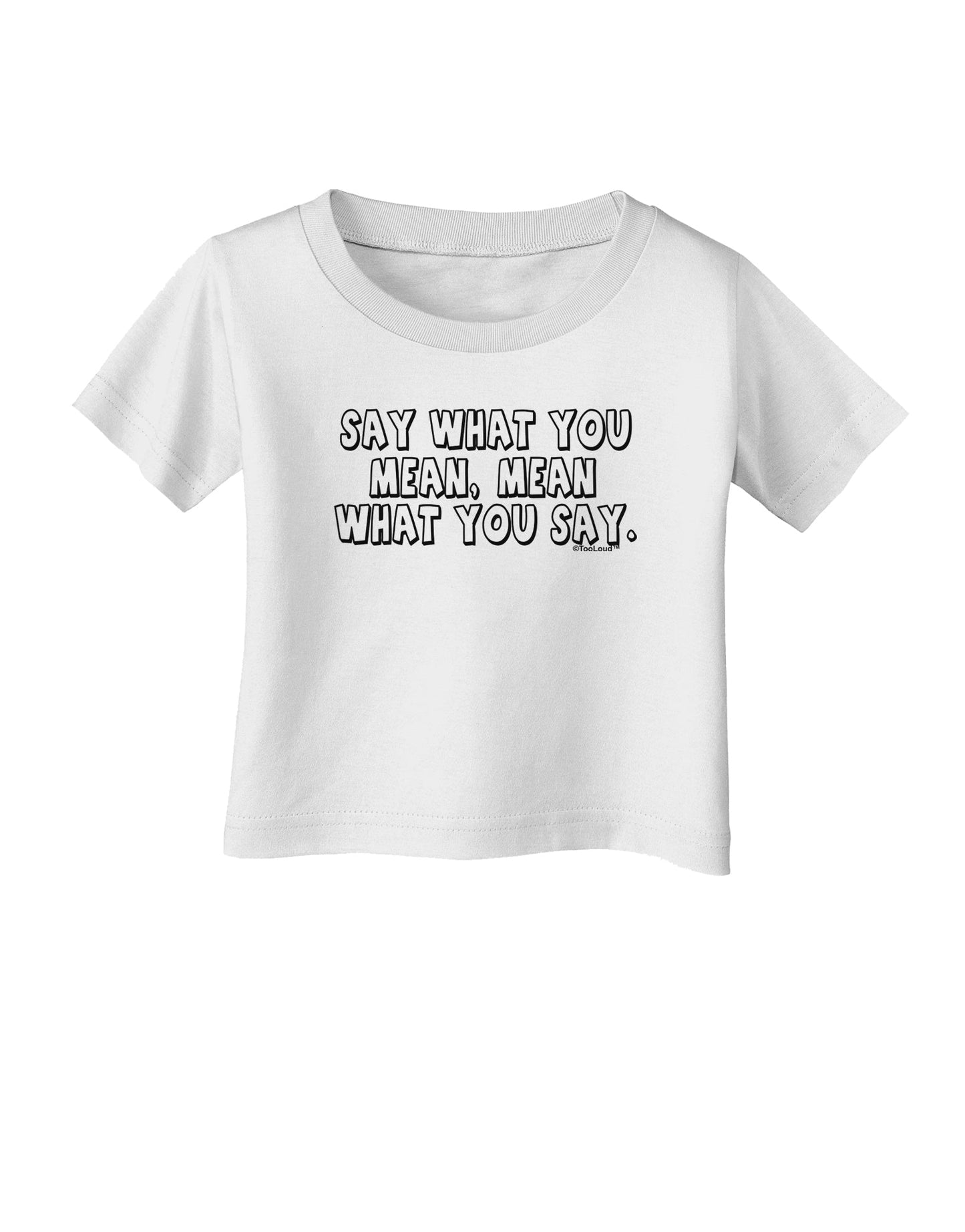 Say What You Mean Text Infant T-Shirt by TooLoud-Infant T-Shirt-TooLoud-White-06-Months-Davson Sales