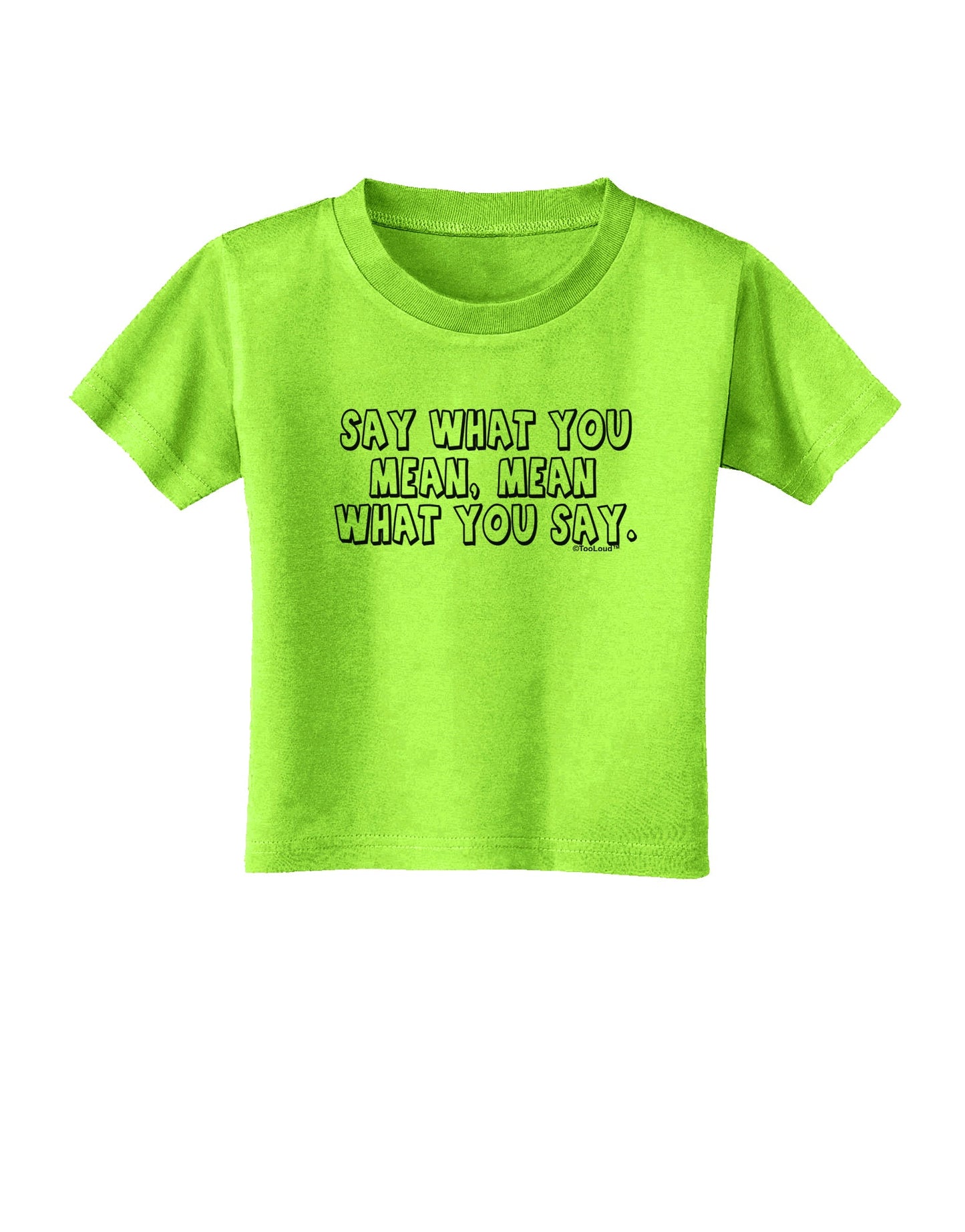 Say What You Mean Text Toddler T-Shirt by TooLoud-Toddler T-Shirt-TooLoud-Lime-Green-2T-Davson Sales