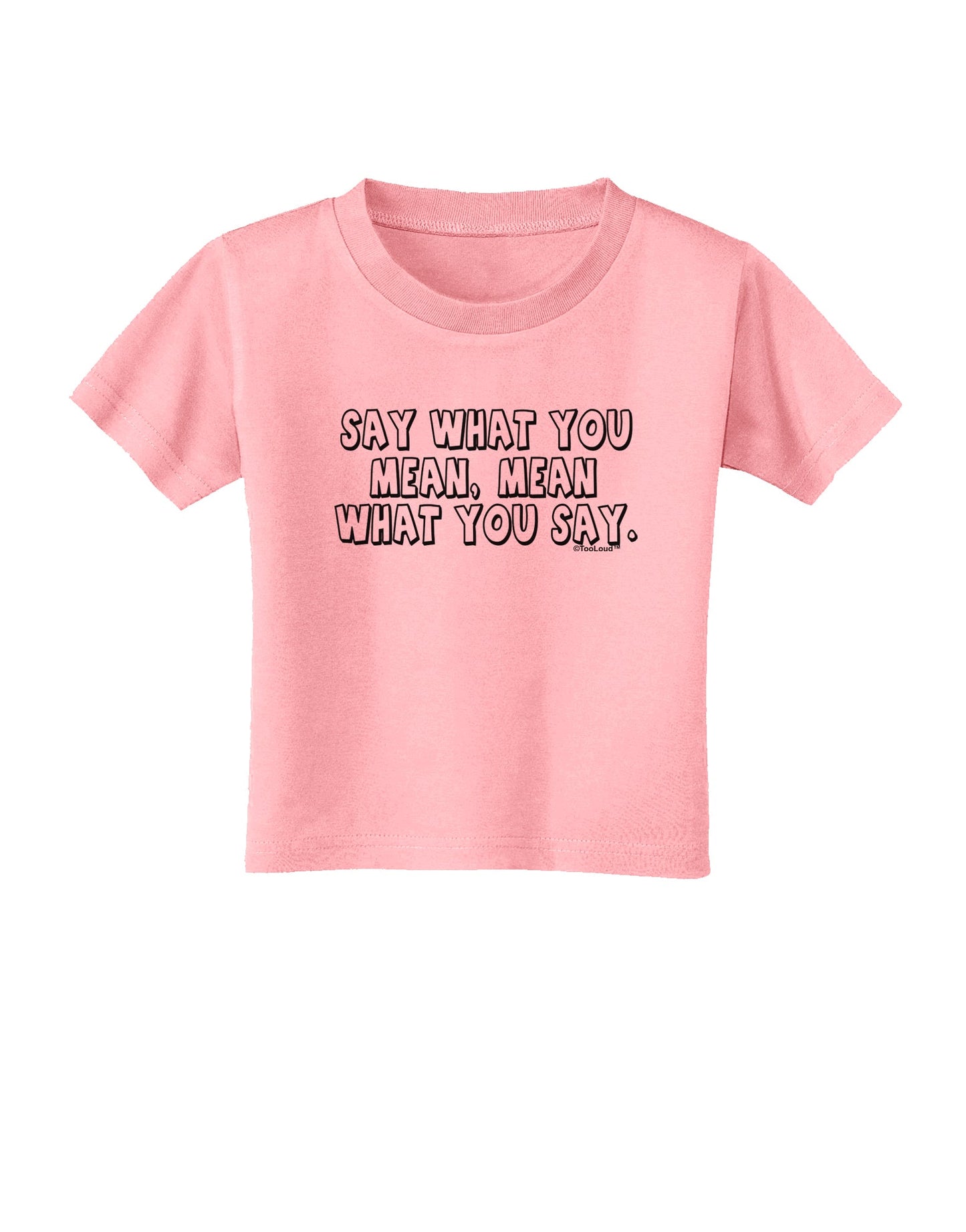 Say What You Mean Text Toddler T-Shirt by TooLoud-Toddler T-Shirt-TooLoud-Candy-Pink-2T-Davson Sales