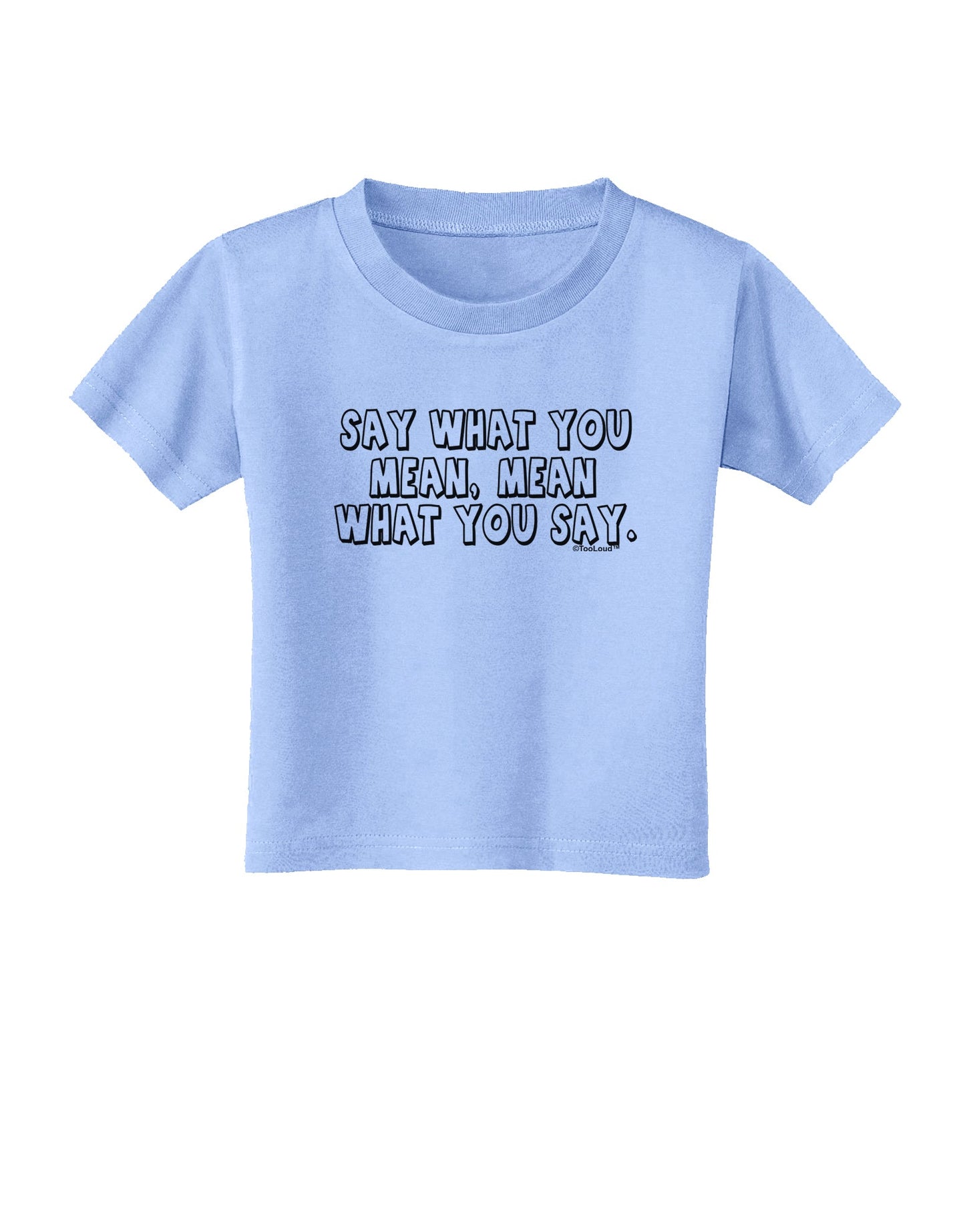 Say What You Mean Text Toddler T-Shirt by TooLoud-Toddler T-Shirt-TooLoud-Aquatic-Blue-2T-Davson Sales