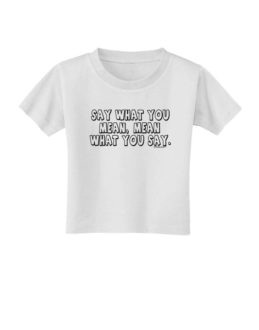 Say What You Mean Text Toddler T-Shirt by TooLoud-Toddler T-Shirt-TooLoud-White-2T-Davson Sales