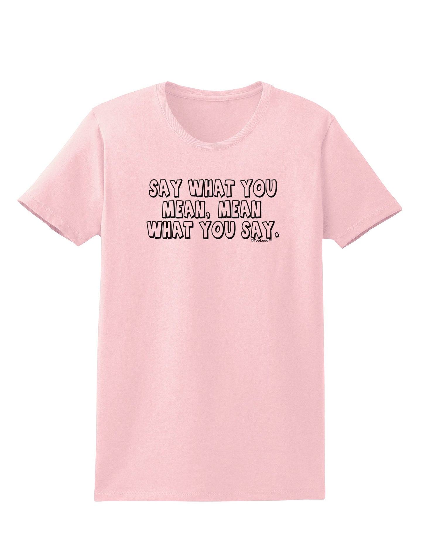 Say What You Mean Text Womens T-Shirt by TooLoud-Womens T-Shirt-TooLoud-PalePink-X-Small-Davson Sales