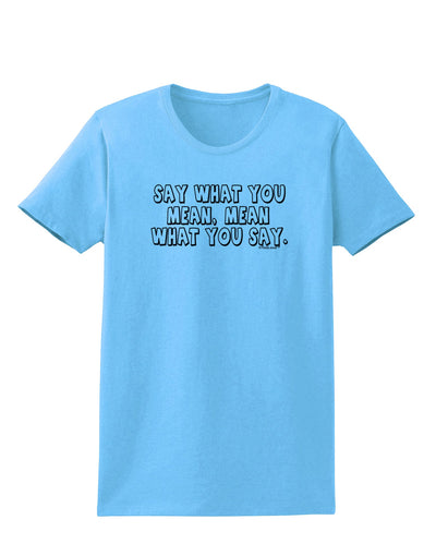 Say What You Mean Text Womens T-Shirt by TooLoud-Womens T-Shirt-TooLoud-Aquatic-Blue-X-Small-Davson Sales