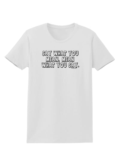 Say What You Mean Text Womens T-Shirt by TooLoud-Womens T-Shirt-TooLoud-White-X-Small-Davson Sales