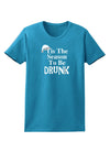 Season To Be Drunk BnW Womens Dark T-Shirt-TooLoud-Turquoise-X-Small-Davson Sales