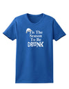 Season To Be Drunk BnW Womens Dark T-Shirt-TooLoud-Royal-Blue-X-Small-Davson Sales