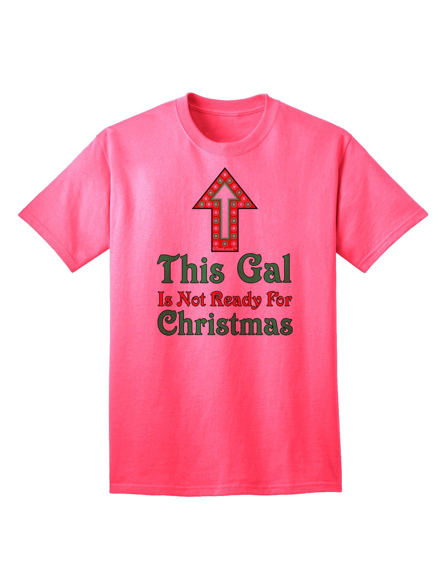 Seasonal Collection: 'This Gal Is Not Ready For Christmas' - Premium Adult T-Shirt-Mens T-shirts-TooLoud-Neon-Pink-Small-Davson Sales