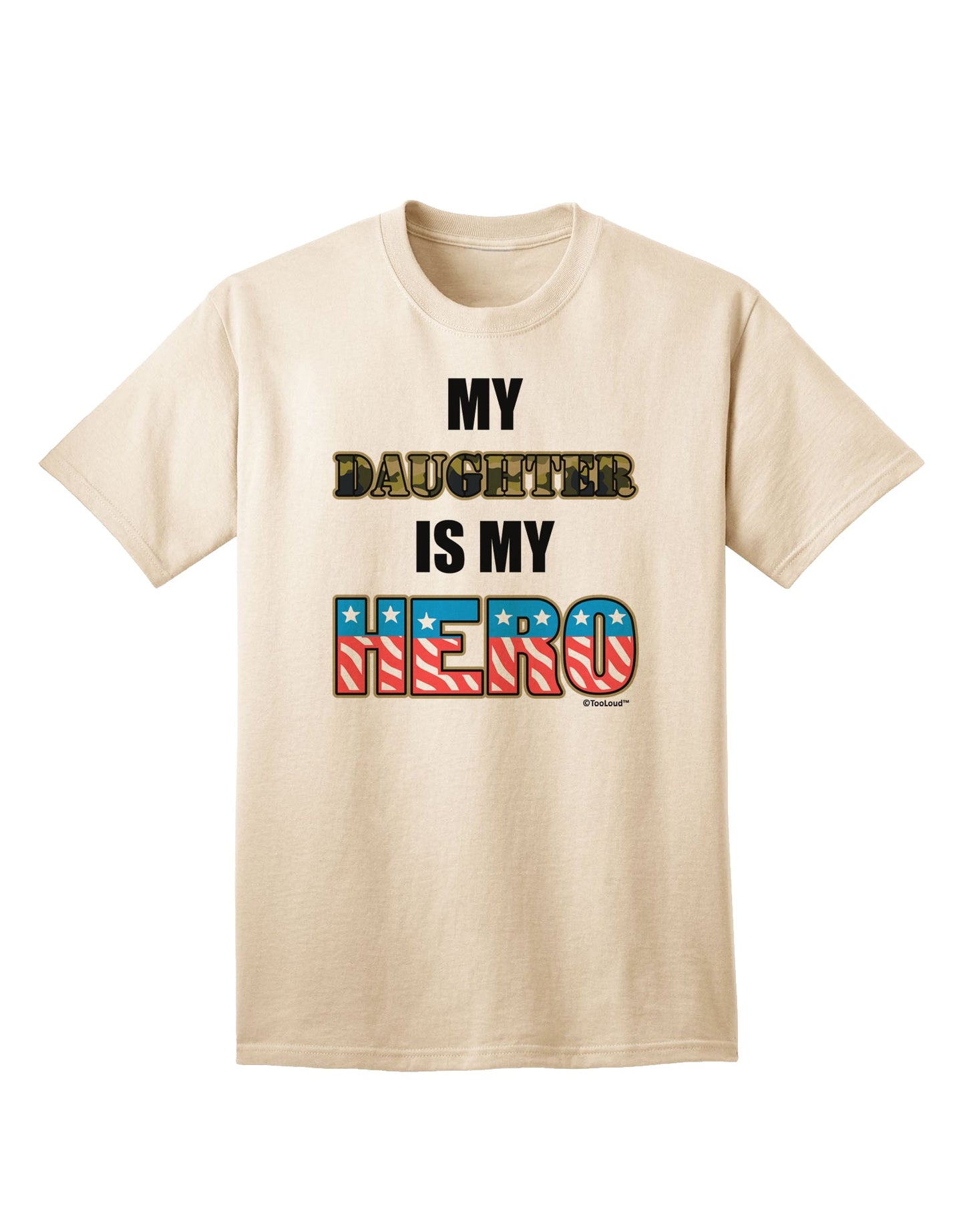 Show Your Support for Our Armed Forces with the 'My Daughter is My Hero' Adult T-Shirt by TooLoud-Mens T-shirts-TooLoud-Natural-Small-Davson Sales
