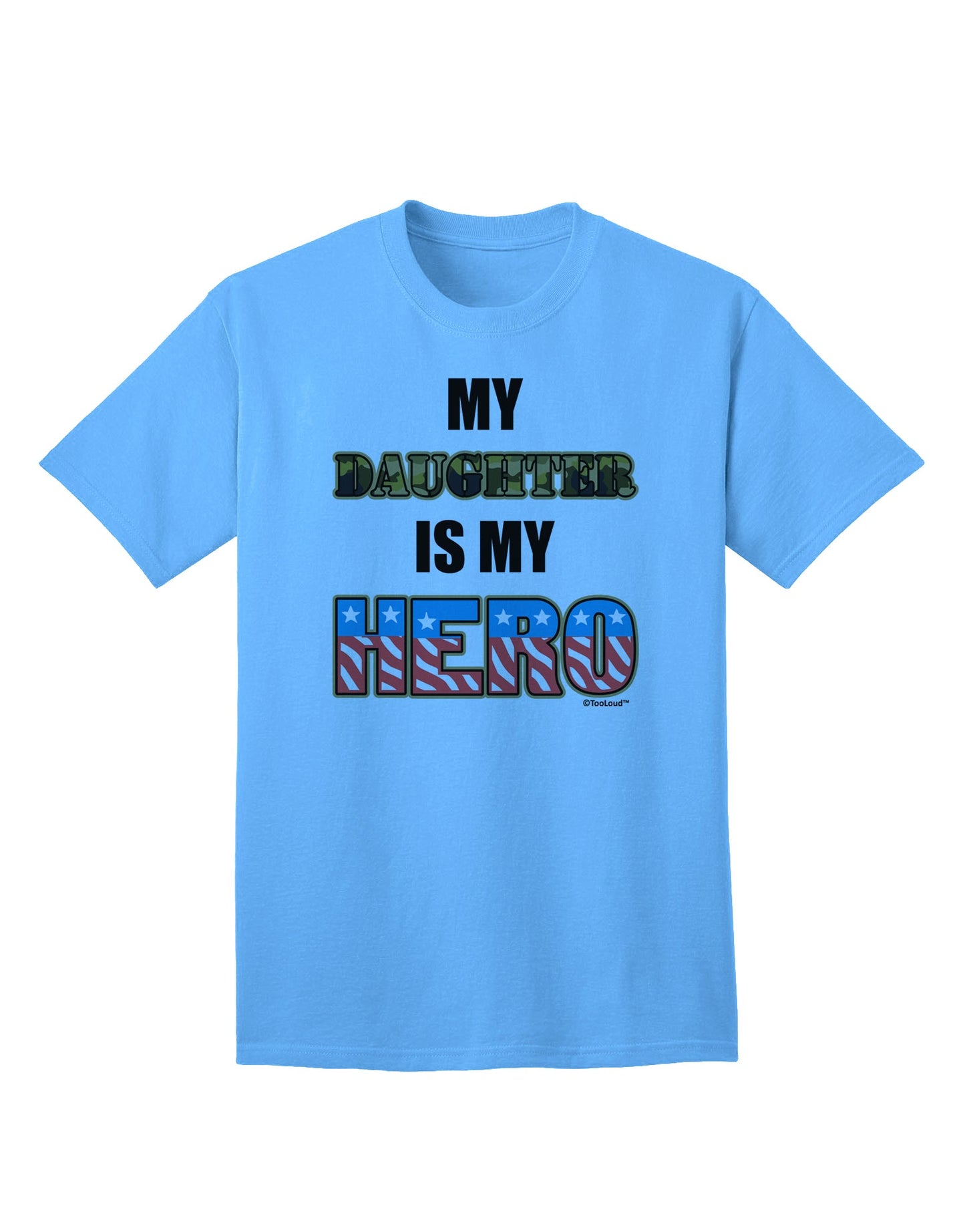 Show Your Support for Our Armed Forces with the 'My Daughter is My Hero' Adult T-Shirt by TooLoud-Mens T-shirts-TooLoud-Aquatic-Blue-Small-Davson Sales