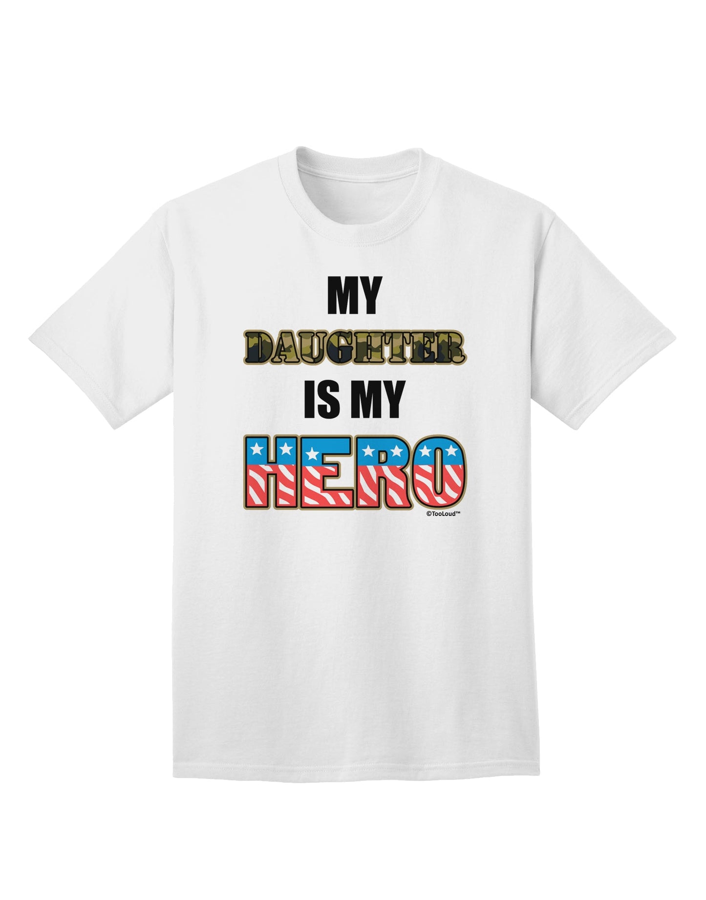 Show Your Support for Our Armed Forces with the 'My Daughter is My Hero' Adult T-Shirt by TooLoud-Mens T-shirts-TooLoud-White-Small-Davson Sales