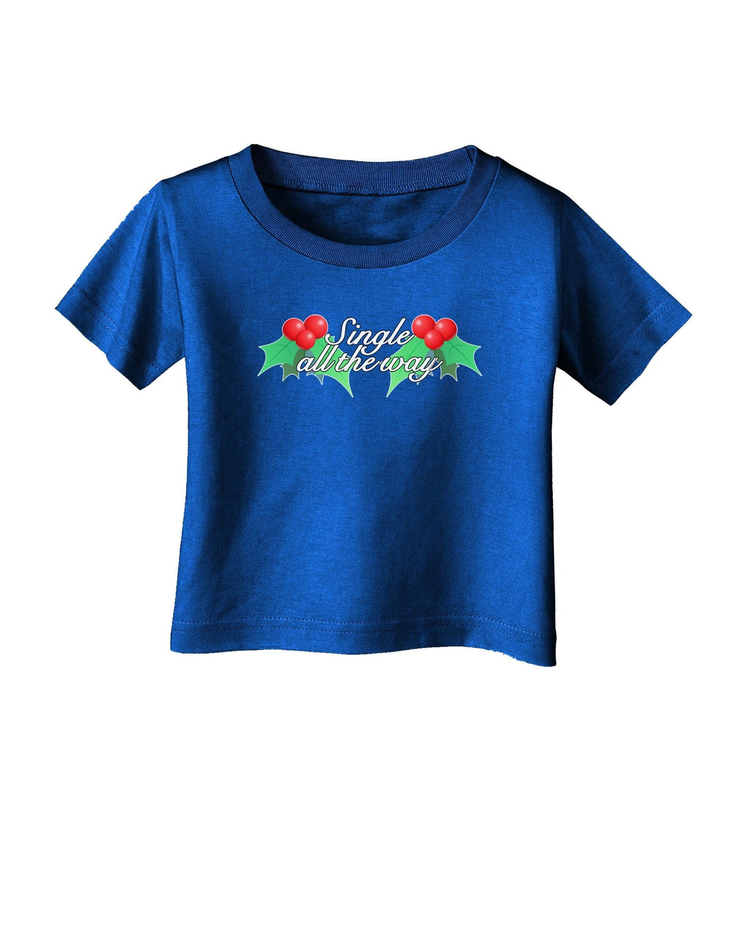 Single All the Way - holly Infant T-Shirt Dark-Infant T-Shirt-TooLoud-Royal-Blue-06-Months-Davson Sales