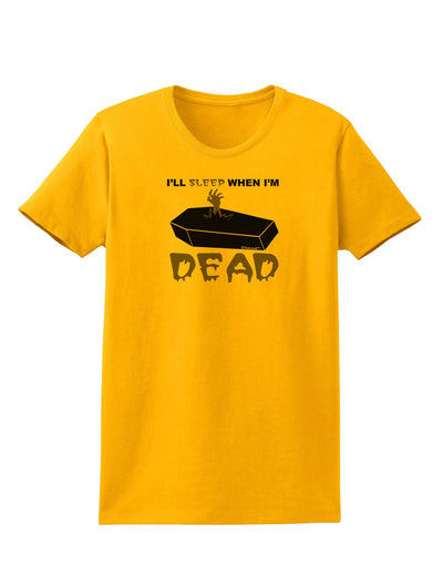 Sleep When Dead Coffin Womens T-Shirt-Womens T-Shirt-TooLoud-Gold-X-Small-Davson Sales