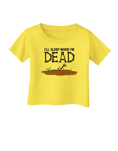 Sleep When Dead Infant T-Shirt-Infant T-Shirt-TooLoud-Yellow-06-Months-Davson Sales