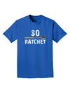 So Ratchet Adult Dark T-Shirt-Mens T-Shirt-TooLoud-Royal-Blue-Small-Davson Sales