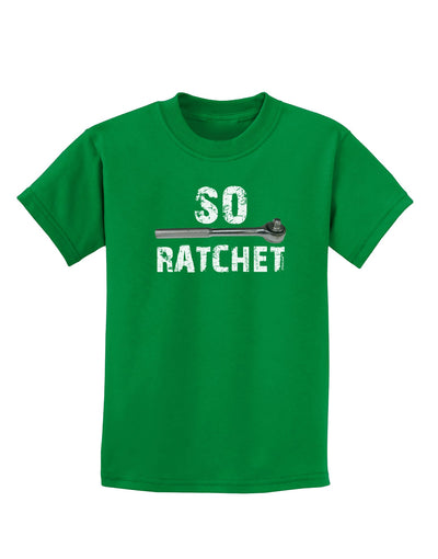 So Ratchet Childrens Dark T-Shirt-Childrens T-Shirt-TooLoud-Kelly-Green-X-Small-Davson Sales