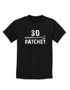 So Ratchet Childrens Dark T-Shirt-Childrens T-Shirt-TooLoud-Black-X-Small-Davson Sales