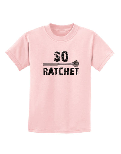 So Ratchet Childrens T-Shirt-Childrens T-Shirt-TooLoud-PalePink-X-Small-Davson Sales