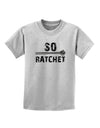 So Ratchet Childrens T-Shirt-Childrens T-Shirt-TooLoud-AshGray-X-Small-Davson Sales