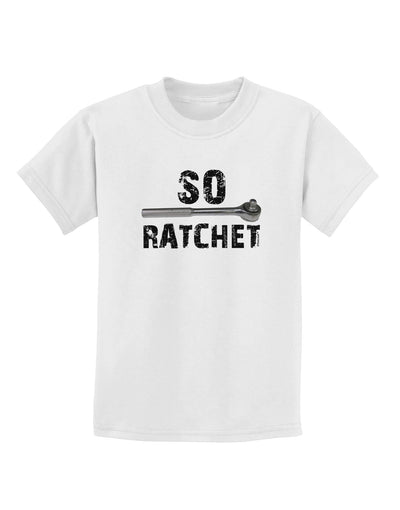 So Ratchet Childrens T-Shirt-Childrens T-Shirt-TooLoud-White-X-Small-Davson Sales