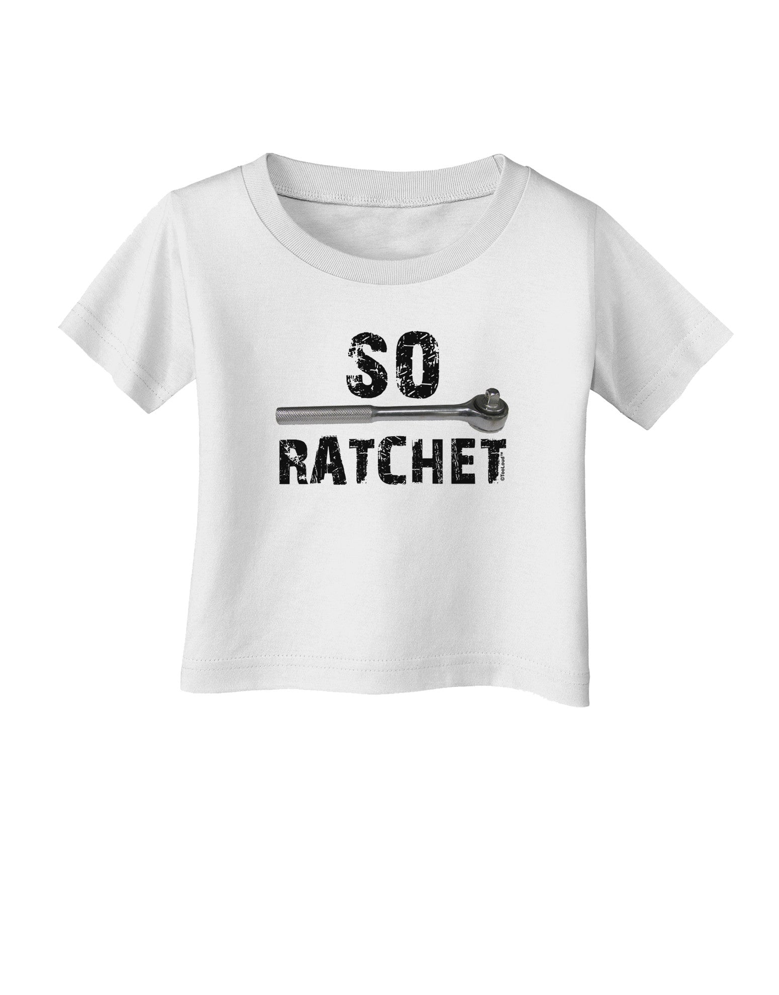 So Ratchet Infant T-Shirt-Infant T-Shirt-TooLoud-White-06-Months-Davson Sales