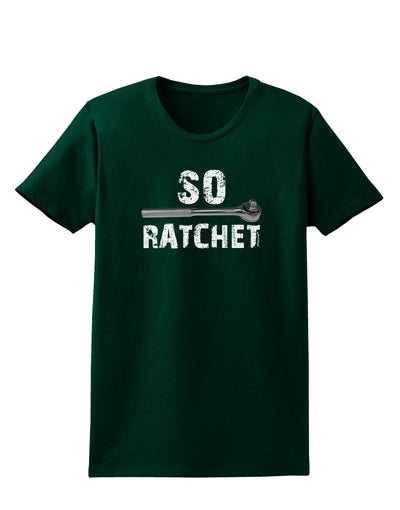 So Ratchet Womens Dark T-Shirt-TooLoud-Forest-Green-Small-Davson Sales