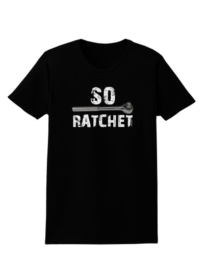 So Ratchet Womens Dark T-Shirt-TooLoud-Black-X-Small-Davson Sales