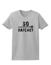 So Ratchet Womens T-Shirt-Womens T-Shirt-TooLoud-AshGray-X-Small-Davson Sales